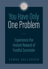 You Have Only One Problem: Experience the Instant Reward of Trustful Surrender